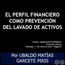 EL PERFIL FINANCIERO COMO PREVENCIÓN DEL LAVADO DE ACTIVOS - Por UBALDO MATÍAS GARCETE PIRIS - Domingo, 11 de Junio de 2023